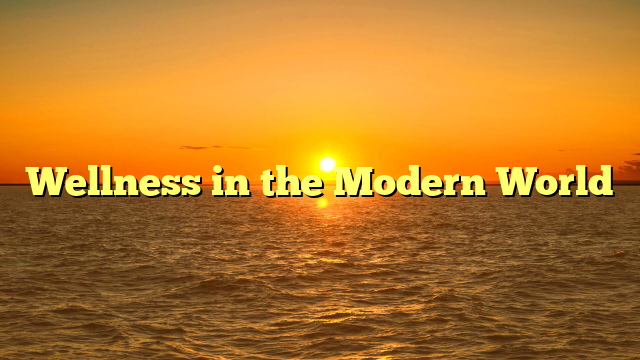 Wellness in the Modern World