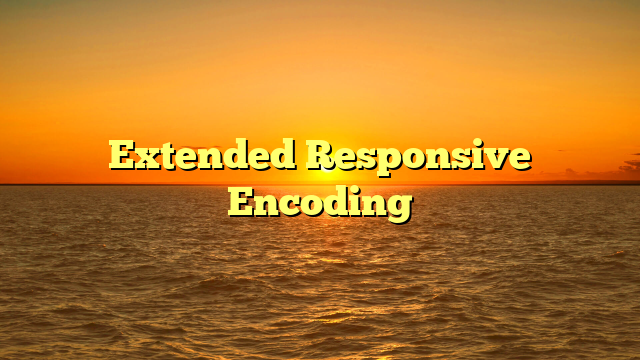 Extended Responsive Encoding