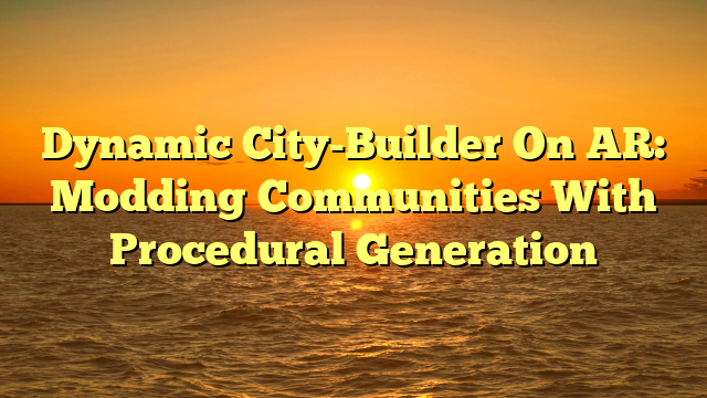 Dynamic City-Builder On AR: Modding Communities With Procedural Generation