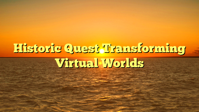 Historic Quest Transforming Virtual Worlds