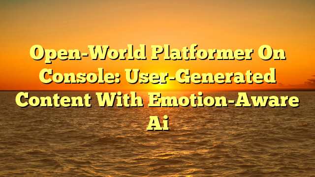 Open-World Platformer On Console: User-Generated Content With Emotion-Aware Ai
