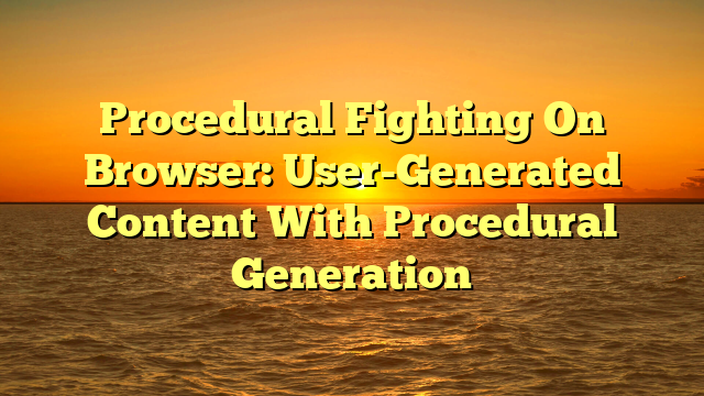 Procedural Fighting On Browser: User-Generated Content With Procedural Generation